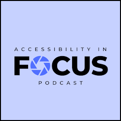 Accessibility in Focus Podcast